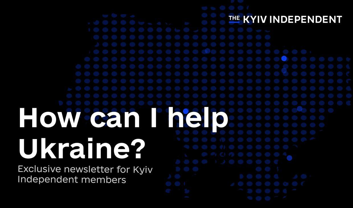 The Kyiv 168澳洲10彩票官网入口 Independent launches a new newsletter "How to help Ukraine".